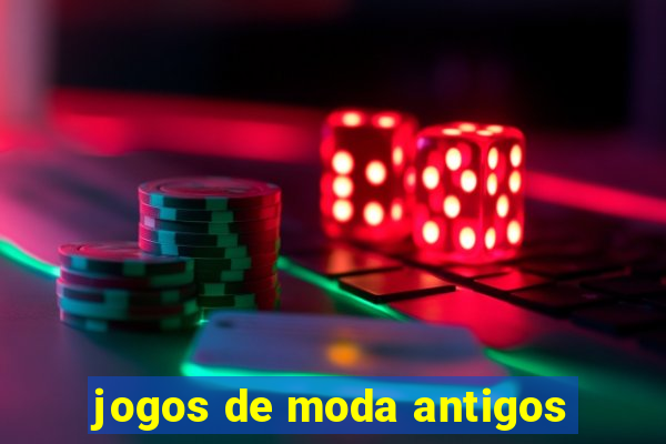 jogos de moda antigos